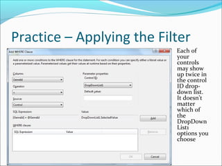 Practice – Applying the Filter
Each of
your
controls
may show
up twice in
the control
ID drop-
down list.
It doesn’t
matter
which of
the
DropDown
List1
options you
choose
 