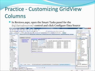 Practice - Customizing GridView
Columns
In Reviews.aspx, open the Smart Tasks panel for the
SqlDataSource2 control and click Configure Data Source
 