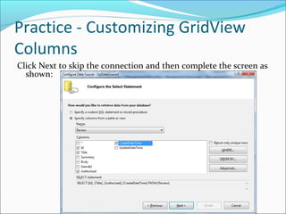 Practice - Customizing GridView
Columns
Click Next to skip the connection and then complete the screen as
shown:
 