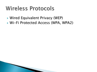  Wired Equivalent Privacy (WEP)
 Wi-Fi Protected Access (WPA, WPA2)
 
