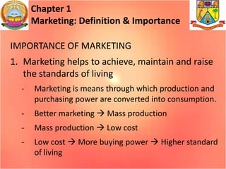 Chapter 1
Marketing: Definition & Importance
IMPORTANCE OF MARKETING
1. Marketing helps to achieve, maintain and raise
the...