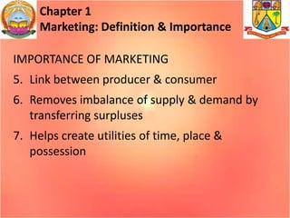 Chapter 1
Marketing: Definition & Importance
IMPORTANCE OF MARKETING
5. Link between producer & consumer

6. Removes imbal...
