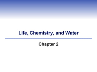 Life, Chemistry, and Water Chapter 2 