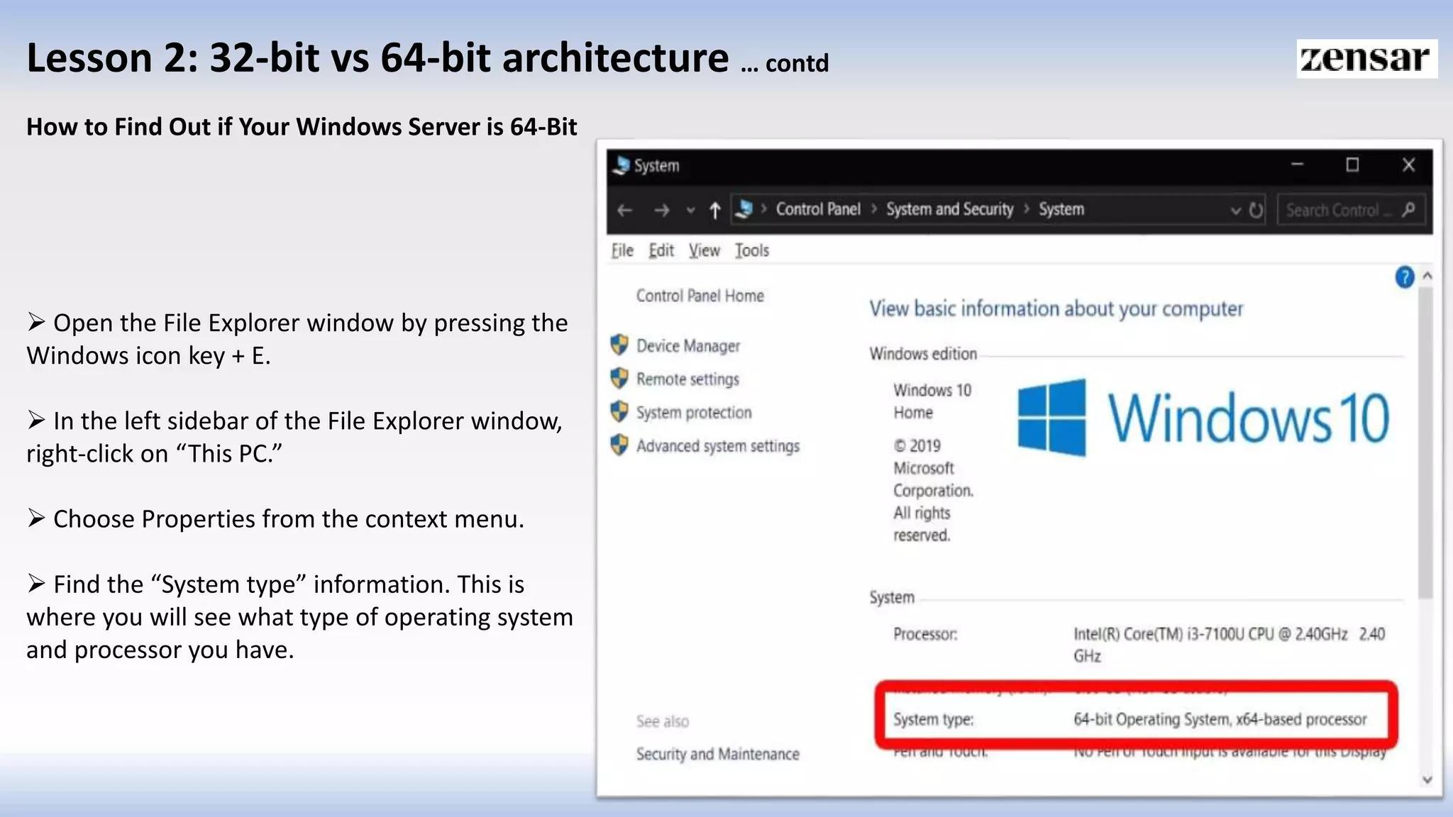 Lesson 2: 32-bit vs 64-bit architecture … contd
How to Find Out if Your Windows Server is 64-Bit
 Open the File Explorer window by pressing the
Windows icon key + E.
 In the left sidebar of the File Explorer window,
right-click on “This PC.”
 Choose Properties from the context menu.
 Find the “System type” information. This is
where you will see what type of operating system
and processor you have.
 