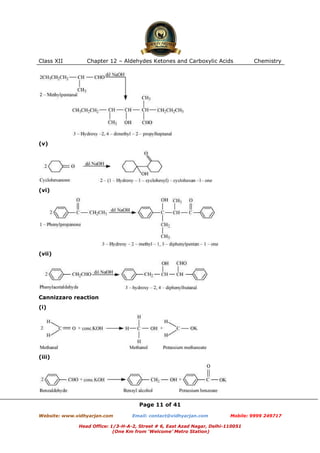 Class XII

Chapter 12 – Aldehydes Ketones and Carboxylic Acids

Chemistry

(v)

(vi)

(vii)

Cannizzaro reaction
(i)

(iii)

Page 11 of 41
Website: www.vidhyarjan.com

Email: contact@vidhyarjan.com

Mobile: 9999 249717

Head Office: 1/3-H-A-2, Street # 6, East Azad Nagar, Delhi-110051
(One Km from ‘Welcome’ Metro Station)

 
