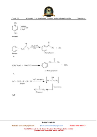 Class XII

Chapter 12 – Aldehydes Ketones and Carboxylic Acids

Chemistry

Answer
i.

ii.

iii.

(iv)

Page 35 of 41
Website: www.vidhyarjan.com

Email: contact@vidhyarjan.com

Mobile: 9999 249717

Head Office: 1/3-H-A-2, Street # 6, East Azad Nagar, Delhi-110051
(One Km from ‘Welcome’ Metro Station)

 