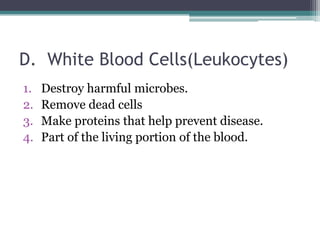 D.  White Blood Cells(Leukocytes)Destroy harmful microbes. Remove dead cellsMake proteins that help prevent disease. Part of the living portion of the blood. 