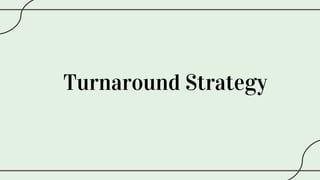 Turnaround Strategy
 