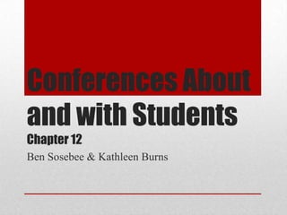 Conferences About
and with Students
Chapter 12
Ben Sosebee & Kathleen Burns

 
