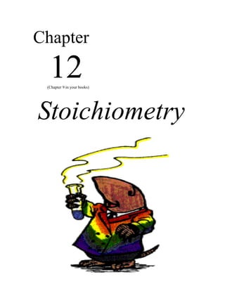 Chapter
  12
 (Chapter 9 in your books)




Stoichiometry
 