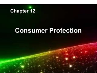 Consumer Protection
Chapter 12
 