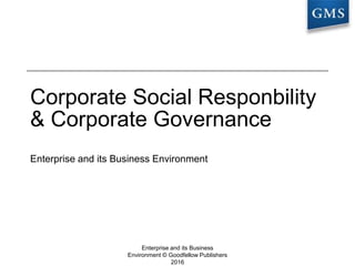 Corporate Social Responbility
& Corporate Governance
Enterprise and its Business Environment
1
Enterprise and its Business
Environment © Goodfellow Publishers
2016
 