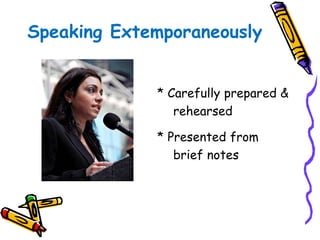 Speaking Extemporaneously 
* Carefully prepared & 
rehearsed 
* Presented from 
brief notes 
 