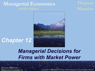 Chapter 12 Managerial Decisions for Firms with Market Power 