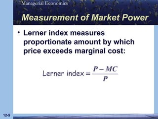 Measurement of Market Power Lerner index measures proportionate amount by which price exceeds marginal cost: 12- 