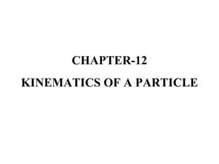 CHAPTER-12
KINEMATICS OF A PARTICLE
 