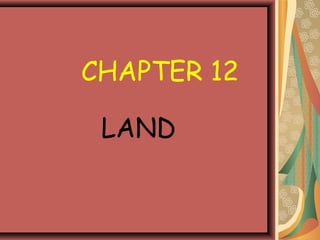CHAPTER 12
LAND
 