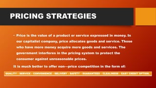 PRICING STRATEGIES
• Price is the value of a product or service expressed in money. In
our capitalist company, price alloc...