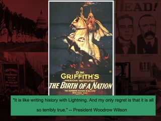 "It is like writing history with Lightning. And my only regret is that it is all so terribly true." -- President Woodrow Wilson   
