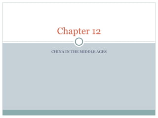 CHINA IN THE MIDDLE AGES Chapter 12 