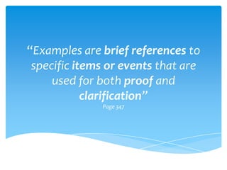 “Examples are brief references to
 specific items or events that are
     used for both proof and
            clarification”
              Page 347
 