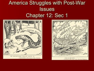 America Struggles with Post-War
            Issues
      Chapter 12: Sec 1
 