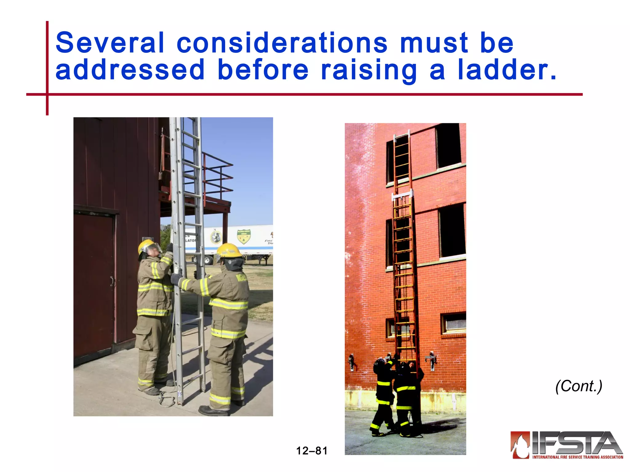 Several considerations must be
addressed before raising a ladder.
12–81
(Cont.)
 