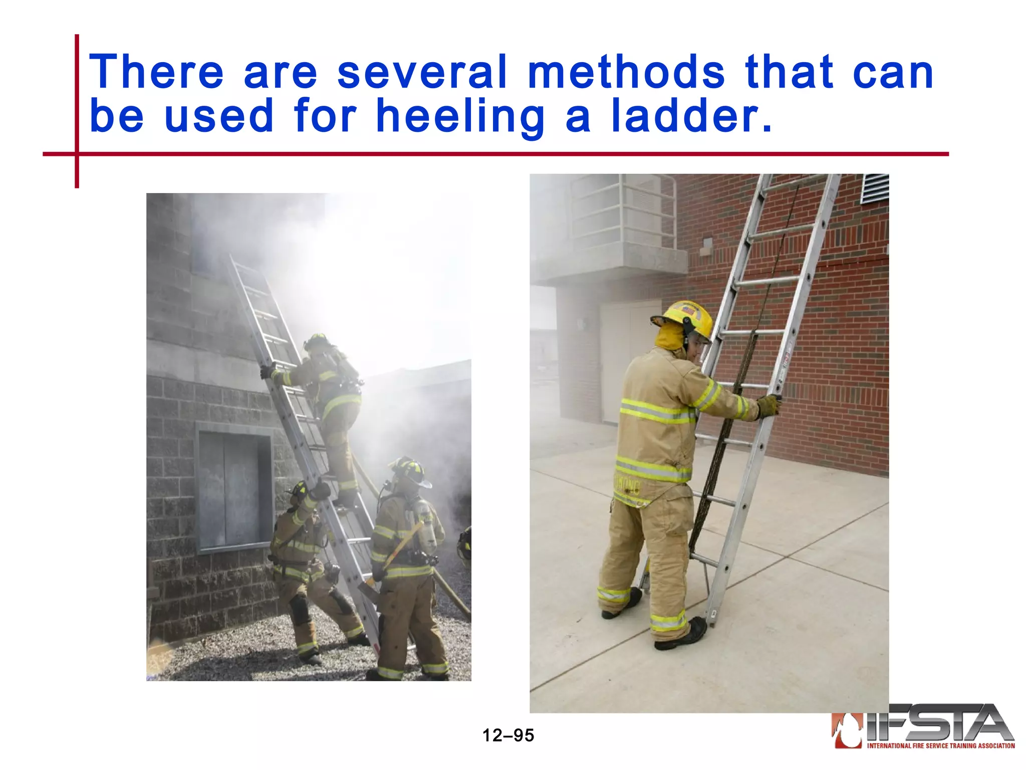 There are several methods that can
be used for heeling a ladder.
12–95
 