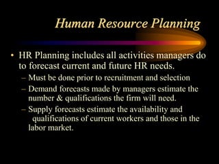 Human Resource Planning
• HR Planning includes all activities managers do
to forecast current and future HR needs.
– Must ...