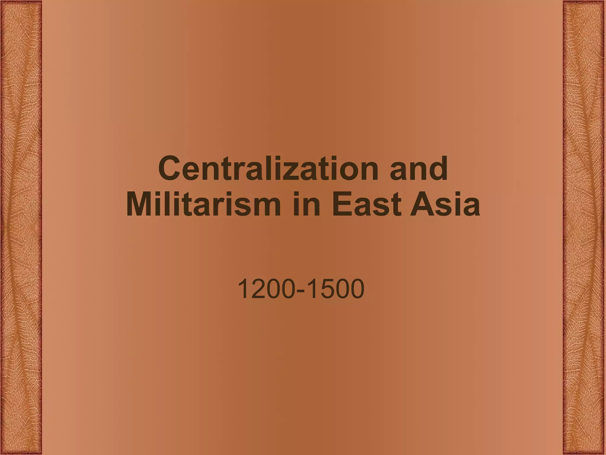 Centralization and Militarism in East Asia 1200-1500 