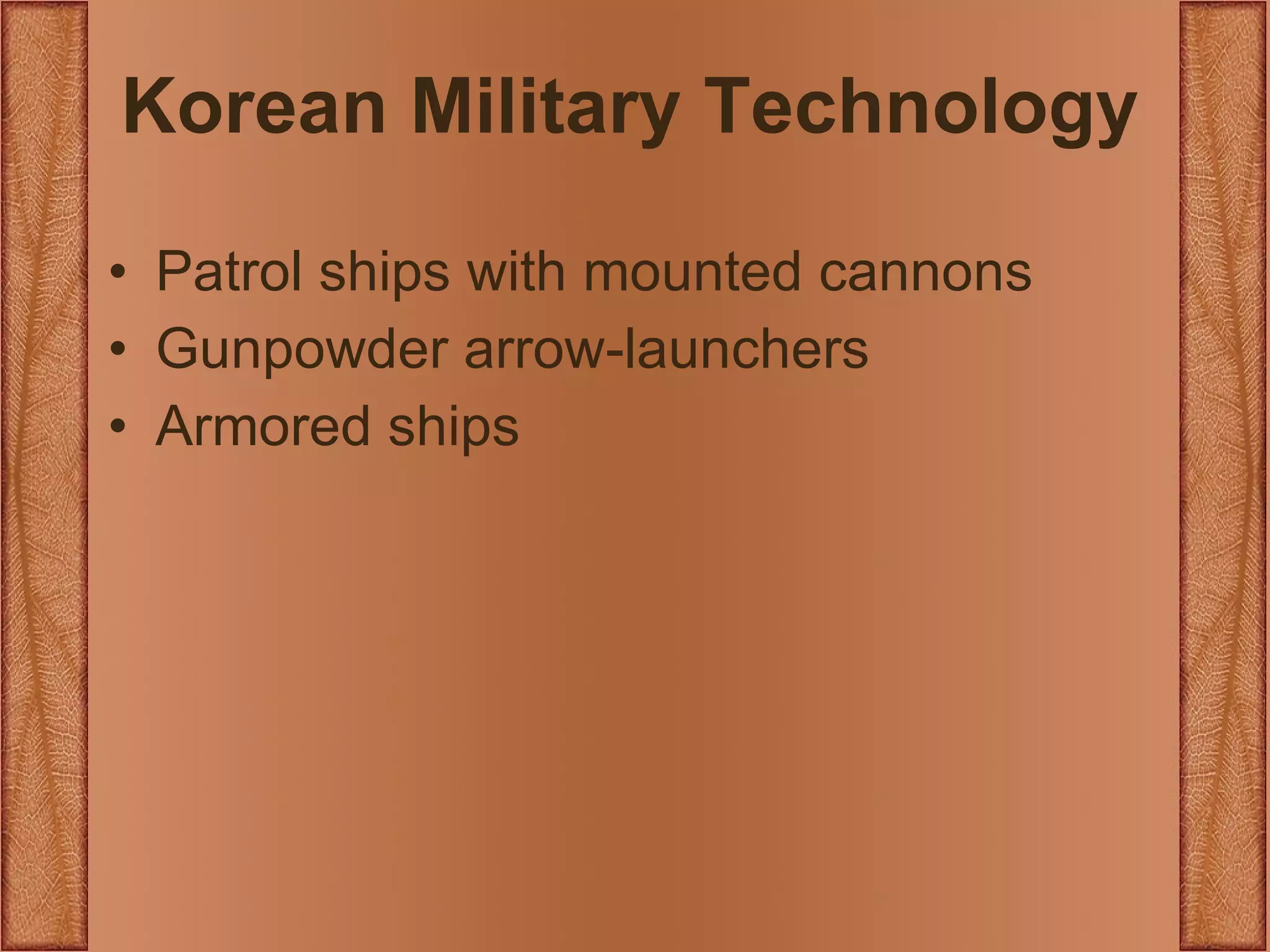 Korean Military Technology Patrol ships with mounted cannons Gunpowder arrow-launchers Armored ships 