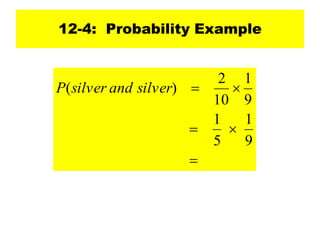 12-4: Probability Example





9
1
5
1
9
1
10
2
)
( silver
and
silver
P
 