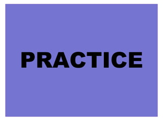PRACTICE
 