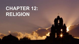 CHAPTER 12:
RELIGION
 