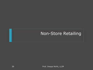 Non-Store Retailing
Prof. Deepa Rohit, LLIM36
 