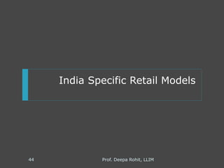 India Specific Retail Models
Prof. Deepa Rohit, LLIM44
 