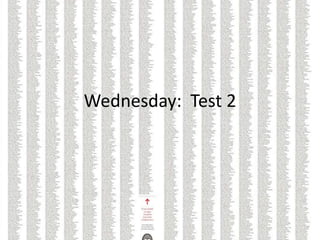 Wednesday: Test 2
 