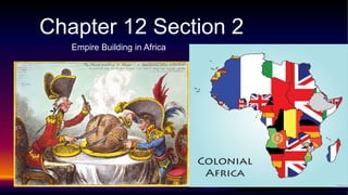Empire Building in Africa
Chapter 12 Section 2
 