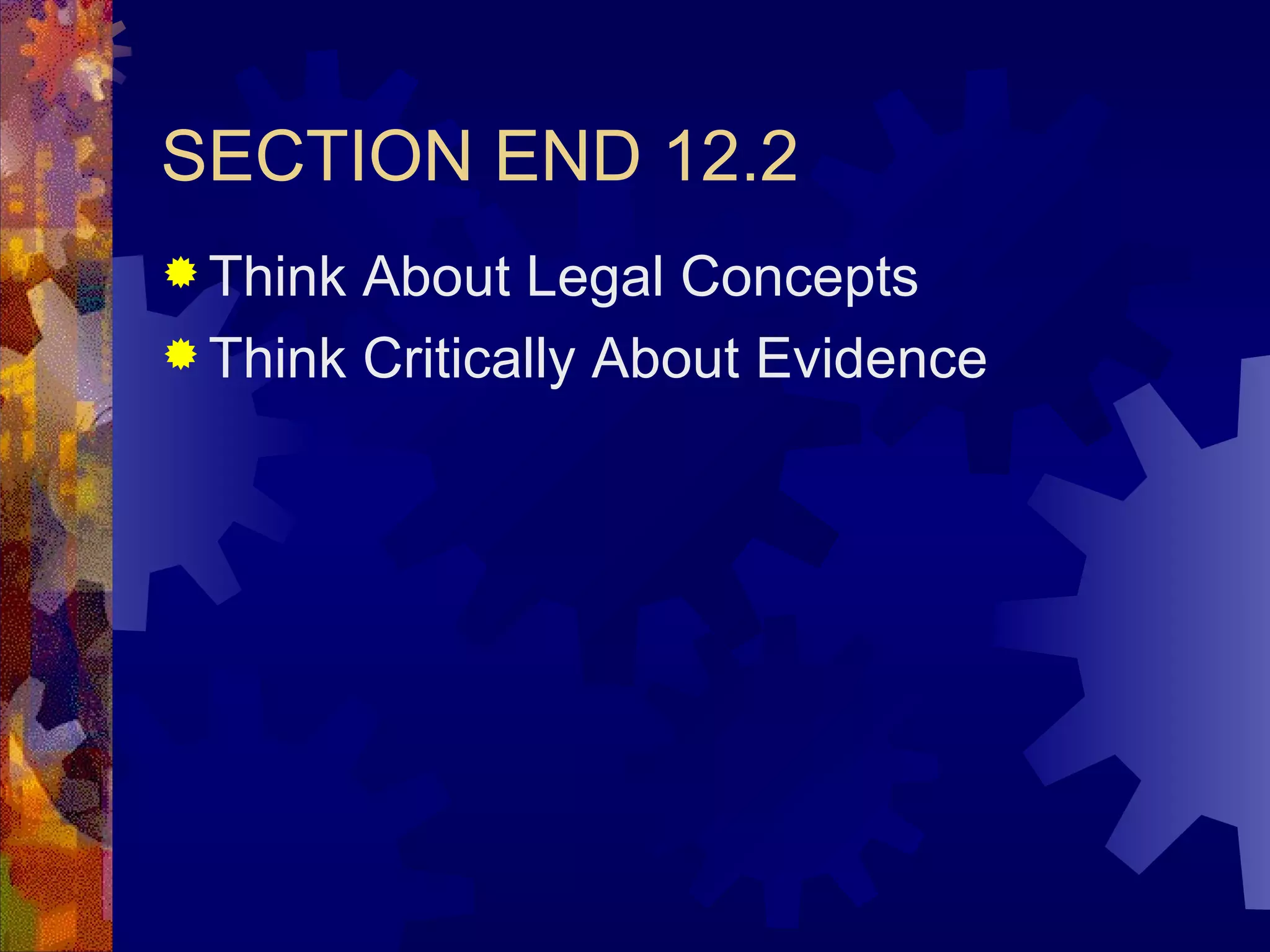 SECTION END 12.2 Think About Legal Concepts Think Critically About Evidence 