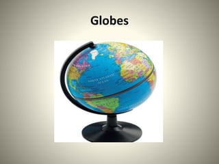 Globes
 
