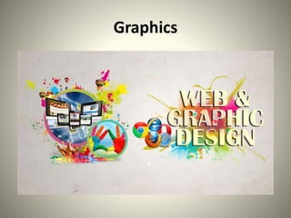 Graphics
 