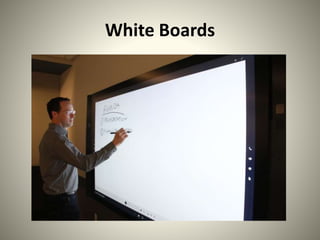White Boards
 