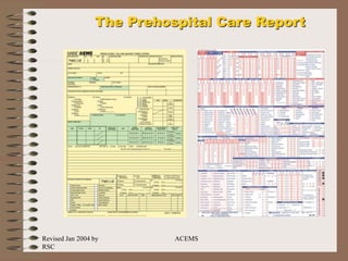 Revised Jan 2004 by
RSC
ACEMS
The Prehospital Care Report
 