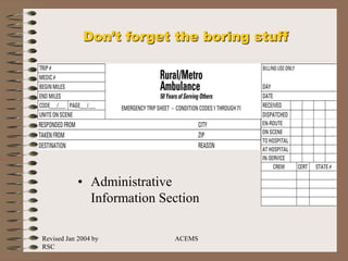 Revised Jan 2004 by
RSC
ACEMS
Don’t forget the boring stuff
• Administrative
Information Section
 