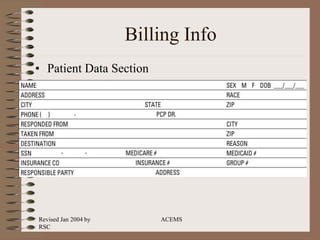 Revised Jan 2004 by
RSC
ACEMS
Billing Info
• Patient Data Section
 
