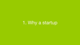 1. Why a startup
 