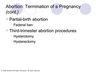 Abortion: Termination of a Pregnancy  (cont.)   Partial-birth abortion Federal ban Third-trimester abortion procedures Hysterotomy Hysterectomy 