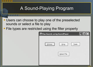 A Sound-Playing Program Users can choose to play one of the preselected sounds or select a file to play File types are restricted using the filter property 
