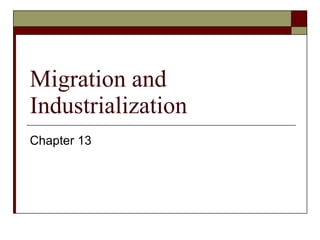 Migration and Industrialization Chapter 13 