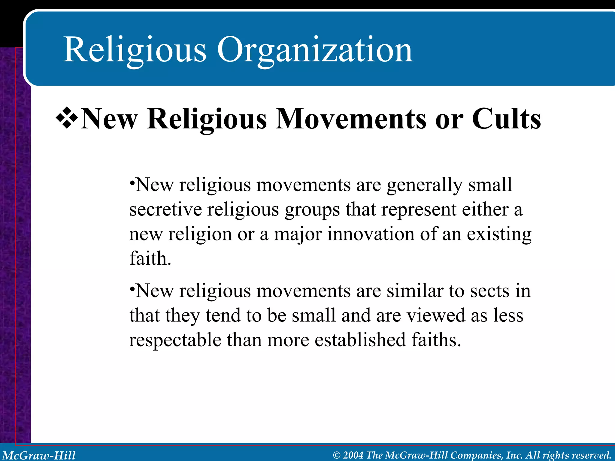 Religious Organization New Religious Movements or Cults New religious movements are generally small secretive religious groups that represent either a new religion or a major innovation of an existing faith. New religious movements are similar to sects in that they tend to be small and are viewed as less respectable than more established faiths. 